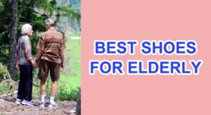 Best Shoes for Elderly with Balance Problems